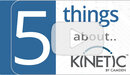 Kinetic 5 Things You Need to Know: Jump to our Youtube Channel 